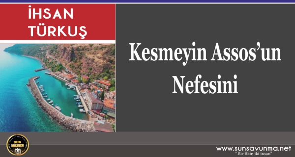 Kesmeyin Assos’un Nefesini