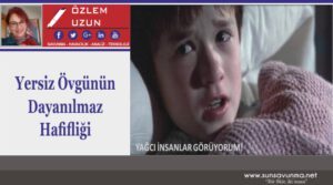 Yersiz Övgünün Dayanılmaz Hafifliği