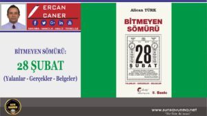 BİTMEYEN SÖMÜRÜ: 28 ŞUBAT (Yalanlar – Gerçekler – Belgeler)