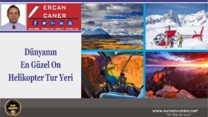 Dünyanın En Güzel On Helikopter Tur Yeri
