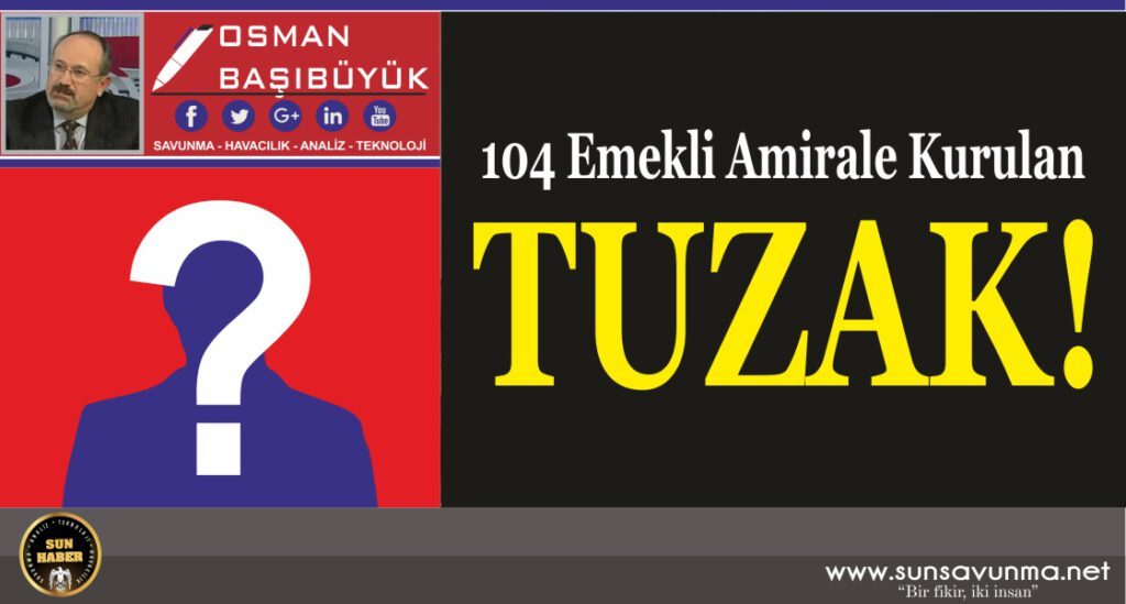 104 Emekli Amirale Kurulan Tuzak