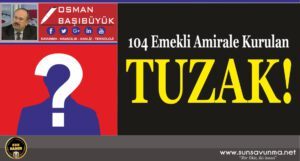 104 Emekli Amirale Kurulan Tuzak