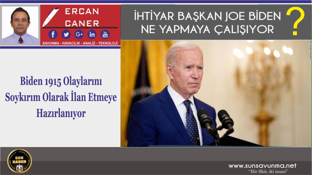 Biden 1915 Olaylarını Soykırım Olarak İlan Etmeye Hazırlanıyor