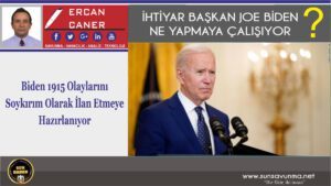Biden 1915 Olaylarını Soykırım Olarak İlan Etmeye Hazırlanıyor