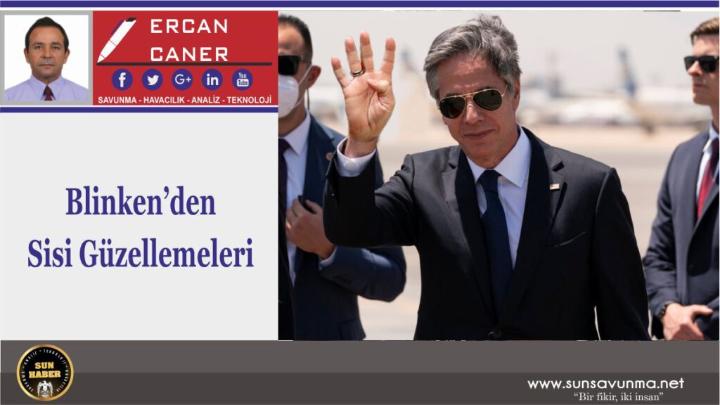 Blinken’den Sisi Güzellemeleri