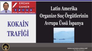 Latin Amerika Organize Suç Örgütlerinin Avrupa Üssü İspanya