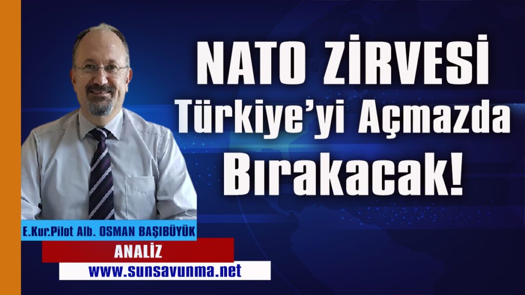 NATO Zirvesi Türkiye’yi açmazda bırakacak!