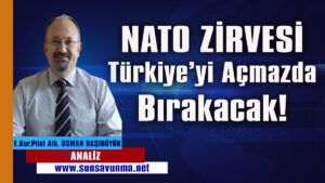 NATO Zirvesi Türkiye’yi açmazda bırakacak!
