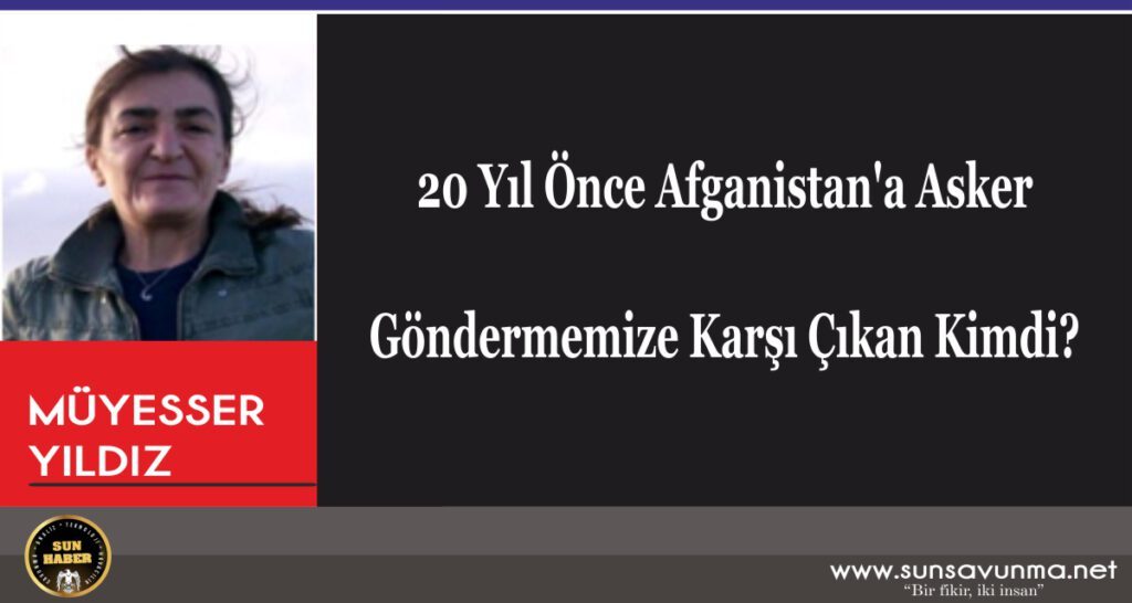 20 Yıl Önce Afganistan’a Asker Göndermemize Karşı Çıkan Kimdi?
