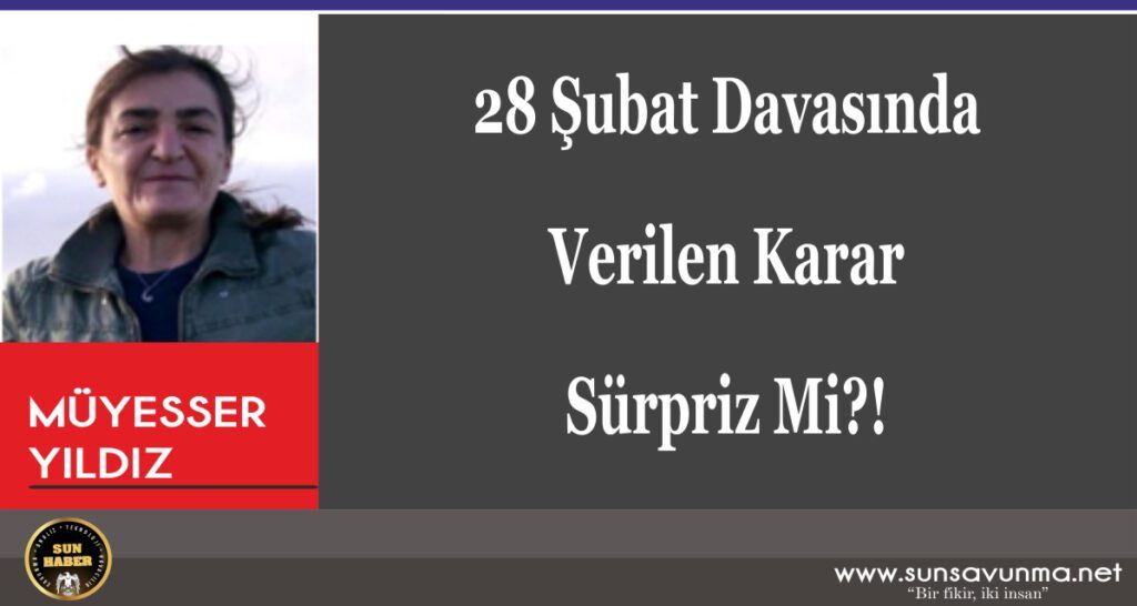 28 Şubat Davasında Verilen Karar Sürpriz Mi?!