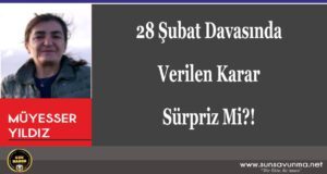 28 Şubat Davasında Verilen Karar Sürpriz Mi?!