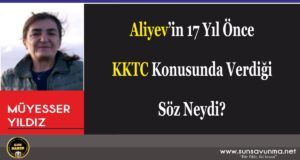 Aliyev’in 17 Yıl Önce KKTC Konusunda Verdiği Söz Neydi?