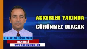 Askerler Yakında Görünmez Olacak
