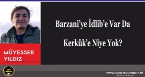Barzani’ye İdlib’e Var Da Kerkük’e Niye Yok?