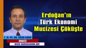 Erdoğan’ın Türk Ekonomi Mucizesi Çöküşte