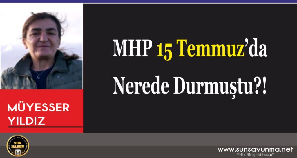 MHP 15 Temmuz’da Nerede Durmuştu?!