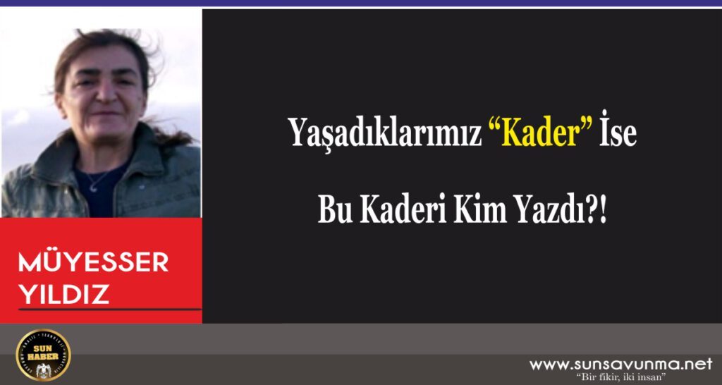 Yaşadıklarımız “Kader” İse Bu Kaderi Kim Yazdı?!