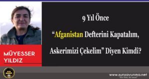 9 Yıl Önce “Afganistan Defterini Kapatalım, Askerimizi Çekelim” Diyen Kimdi?