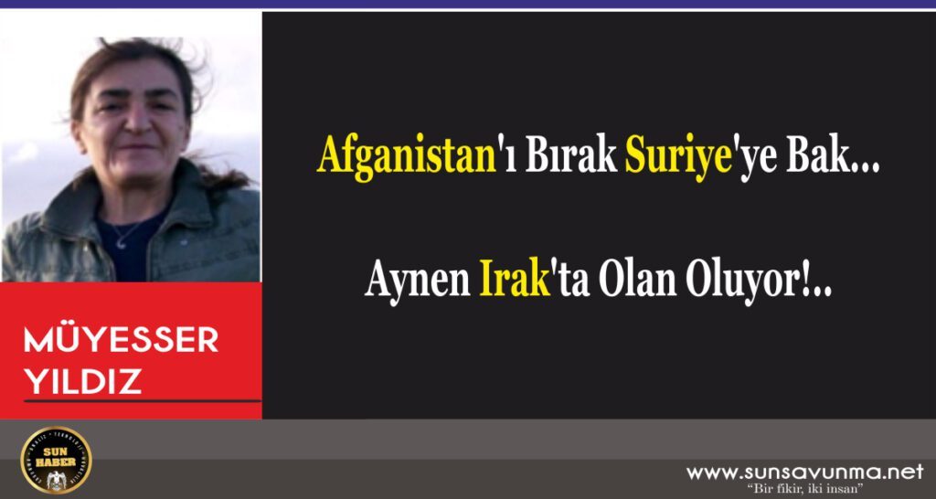 Afganistan’ı Bırak Suriye’ye Bak… Aynen Irak’ta Olan Oluyor!..