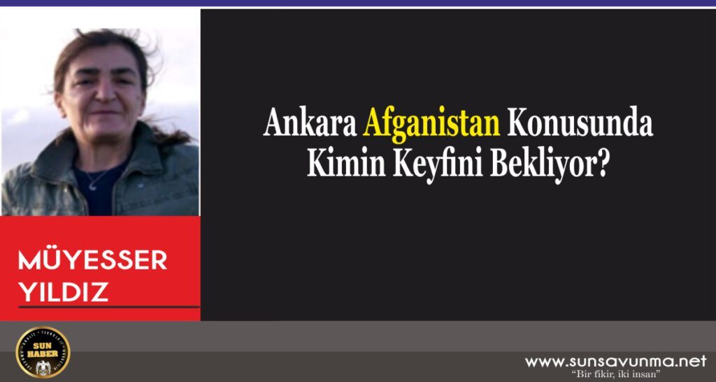 Ankara Afganistan Konusunda Kimin Keyfini Bekliyor?