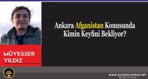 Ankara Afganistan Konusunda Kimin Keyfini Bekliyor?