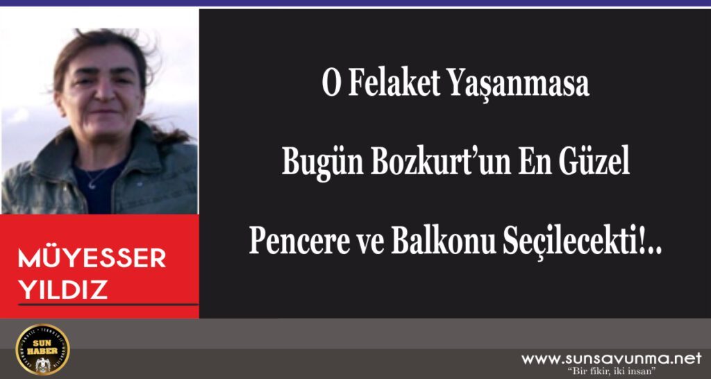 O Felaket Yaşanmasa Bugün Bozkurt’un En Güzel Pencere ve Balkonu Seçilecekti!..