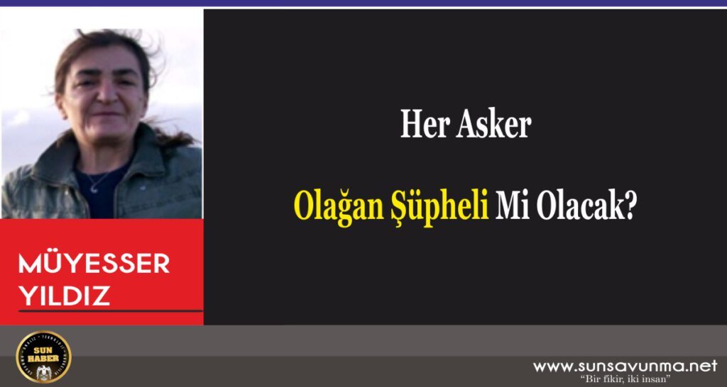 Her Asker Olağan Şüpheli Mi Olacak?