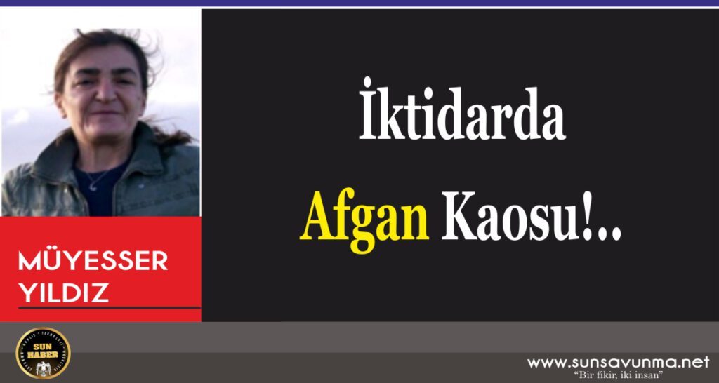 İktidarda Afgan Kaosu!..