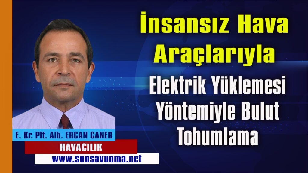İNSANSIZ HAVA ARAÇLARIYLA ELEKTRİK YÜKLEMESİ YÖNTEMİYLE BULUT TOHUMLAMA——