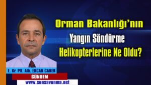 Orman Bakanlığı’nın Yangın Söndürme Helikopterlerine Ne Oldu?