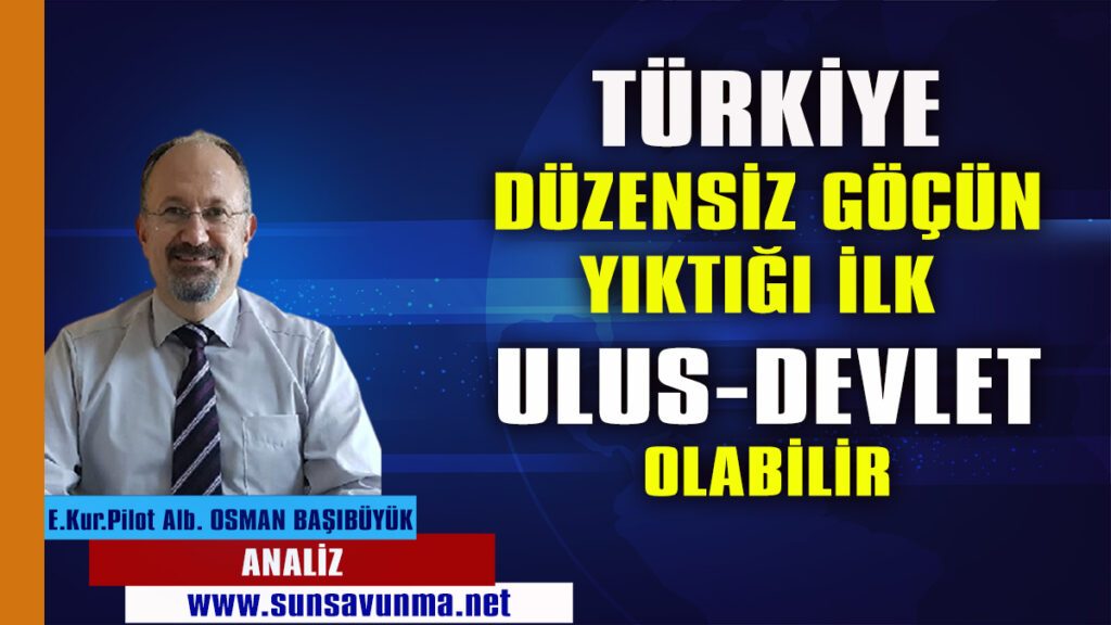 Türkiye düzensiz göçün yıktığı ilk ulus-devlet olabilir
