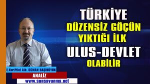Türkiye düzensiz göçün yıktığı ilk ulus-devlet olabilir