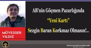 AB’nin Göçmen Pazarlığında “Yeni Kartı” Sezgin Baran Korkmaz Olmasın!..