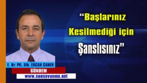 Başlarınız kesilmediği için şanslısınız ?…