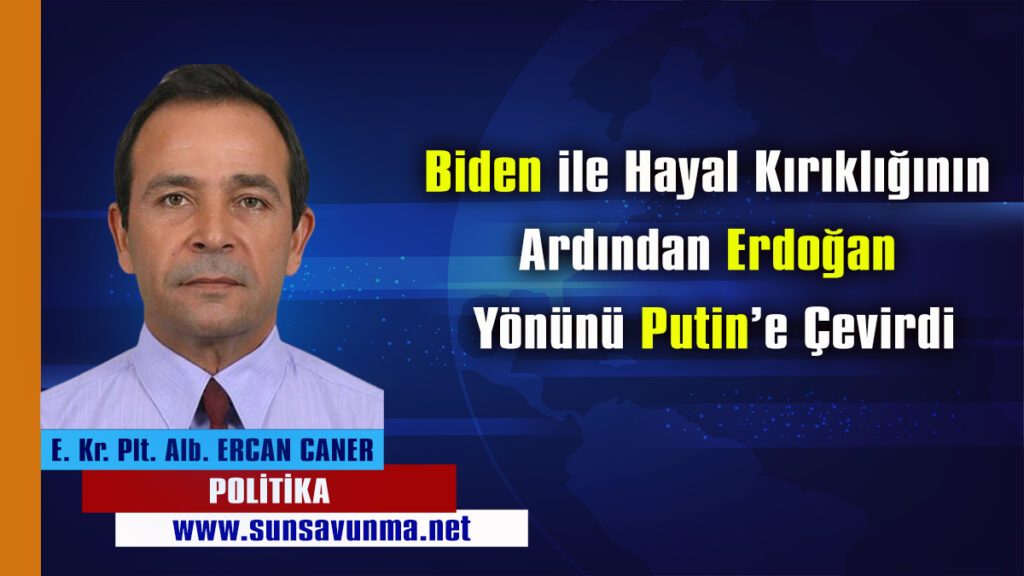 Biden ile Hayal Kırıklığının Ardından Erdoğan Yönünü Putin’e Çevirdi