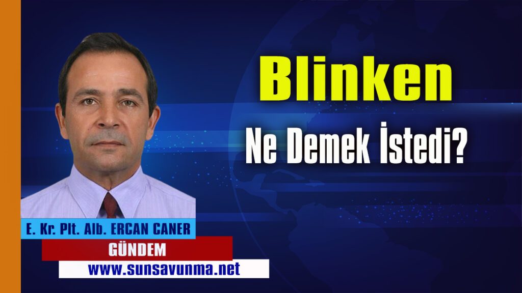 Blinken Ne Demek İstedi?