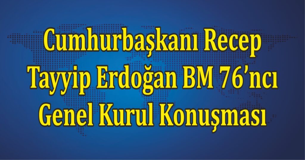 Cumhurbaşkanı Recep Tayyip Erdoğan BM 76’ncı Genel Kurul Konuşması