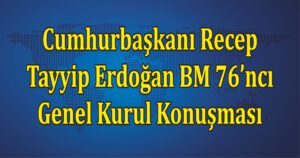 Cumhurbaşkanı Recep Tayyip Erdoğan BM 76’ncı Genel Kurul Konuşması