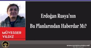 Erdoğan Rusya’nın Bu Planlarından Haberdar Mı?