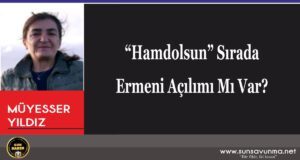 “Hamdolsun” Sırada Ermeni Açılımı Mı Var?