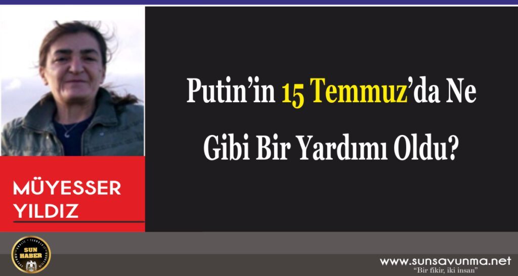Putin’in 15 Temmuz’da Ne Gibi Bir Yardımı Oldu?