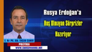 Rusya Erdoğan’a Hoş Olmayan Sürprizler Hazırlıyor