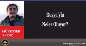 Rusya’yla Neler Oluyor?