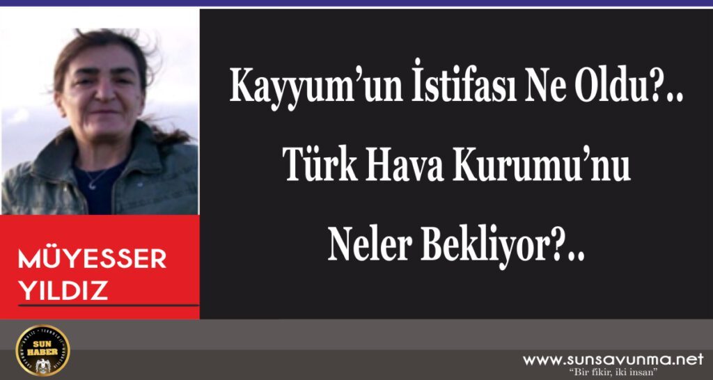 Kayyum’un İstifası Ne Oldu?.. Türk Hava Kurumu’nu Neler Bekliyor?..