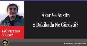 Akar Ve Austin 2 Dakikada Ne Görüştü?
