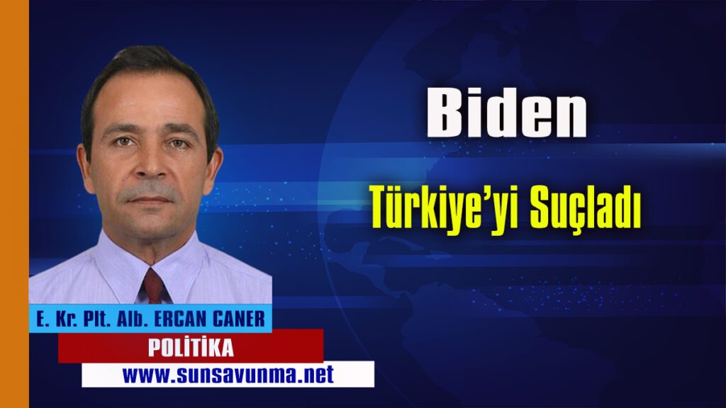 Biden Türkiye’yi Suçladı