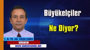 Büyükelçiler Ne Diyor?