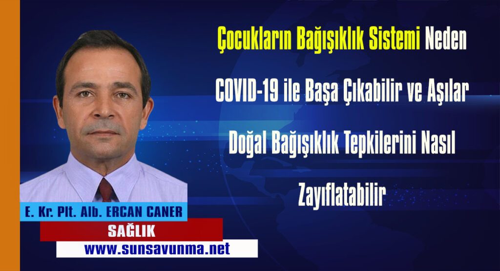 Çocukların Bağışıklık Sistemi Neden COVID-19 ile Başa Çıkabilir ve Aşılar Doğal Bağışıklık Tepkilerini Nasıl Zayıflatabilir