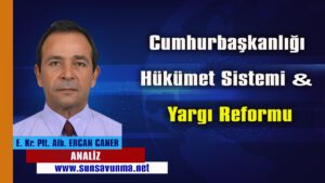 Cumhurbaşkanlığı Hükümet Sistemi & Yargı Reformu