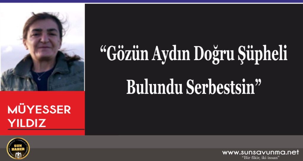 “Gözün Aydın Doğru Şüpheli Bulundu Serbestsin”